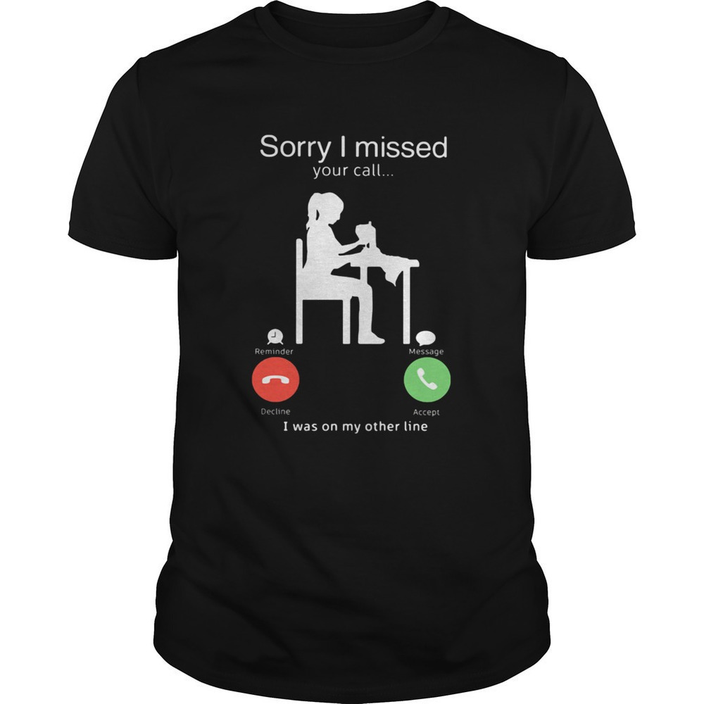 Sorry I Missed Your Call I Was On My Other Line Woman Sewing Shirt